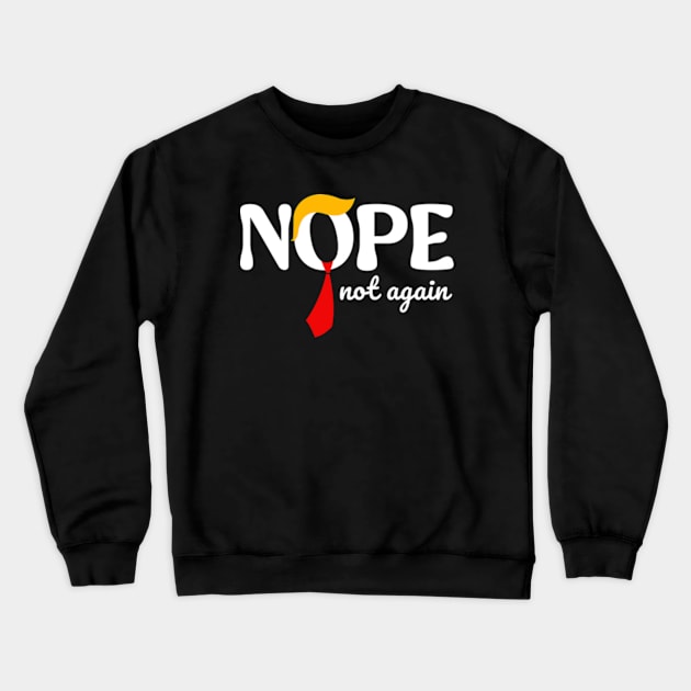 Nope Not Again Funny Trump Crewneck Sweatshirt by Emma Creation